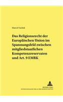 Religionsrecht Der Europaeischen Union Im Spannungsfeld Zwischen Mitgliedstaatlichen Kompetenzreservaten Und Art. 9 Emrk