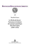Le Mythe Du Savoir: Naissance Et Evolution de la Pensee Scientifique Chez Paul Valery (1880-1920)