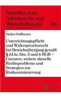 Unterrichtungspflicht Und Widerspruchsrecht Bei Betriebsuebergang Gemaeß § 613a Abs. 5 Und 6 Bgb - Grenzen, Weitere Aktuelle Rechtsprobleme Und Strategien Zur Risikominimierung