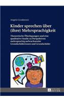 Kinder Sprechen Ueber (Ihre) Mehrsprachigkeit: Theoretische Ueberlegungen Und Eine Qualitative Studie Zu Perspektiven Mehrsprachig Aufwachsender Grundschuelerinnen Und Grundschueler