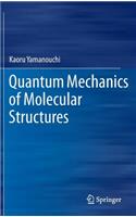 Quantum Mechanics of Molecular Structures