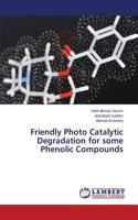 Friendly Photo Catalytic Degradation for some Phenolic Compounds