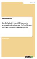 Credit Default Swaps (CDS) als meist gehandeltes Kreditderivat. Einflussfaktoren und Determinanten des CDS-Spreads