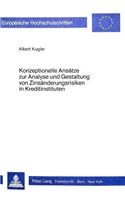 Konzeptionelle Ansaetze zur Analyse und Gestaltung von Zinsaenderungsrisiken in Kreditinstituten