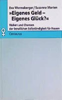 Eigenes Geld - Eigenes Glück?: Risiken Und Chancen Der Beruflichen Selbstständigkeit Für Frauen