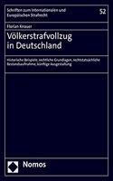 Volkerstrafvollzug in Deutschland: Historische Beispiele, Rechtliche Grundlagen, Rechtstatsachliche Bestandsaufnahme, Kunftige Ausgestaltung