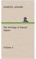 The Writings of Samuel Adams - Volume 3: (English)