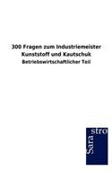 300 Fragen zum Industriemeister Kunststoff und Kautschuk