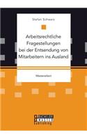 Arbeitsrechtliche Fragestellungen bei der Entsendung von Mitarbeitern ins Ausland
