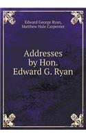 Addresses by Hon. Edward G. Ryan