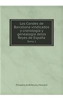 Los Condes de Barcelona vindicados y cronología y genealogía delos Reyes de España Tomo 1