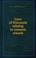 Laws of Wisconsin relating to common schools