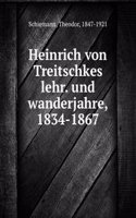 Heinrich von Treitschkes lehr. und wanderjahre, 1834-1867