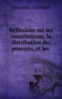 Reflexions sur les constitutions, la distribution des pouvoirs, et les