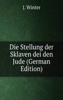 Die Stellung der Sklaven dei den Jude (German Edition)