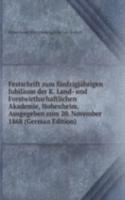 Festschrift zum funfzigjahrigen Jubilaum der K. Land- und Forstwirthschaftlichen Akademie, Hohenheim. Ausgegeben zum 20. November 1868 (German Edition)