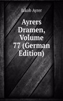 Ayrers Dramen, Volume 77 (German Edition)