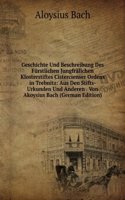 Geschichte Und Beschreibung Des Furstlichen Jungfralichen Klosterstiftes Cistercienser Ordens in Trebnitz: Aus Den Stifts-Urkunden Und Anderen . Von Akoysius Bach (German Edition)