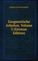 Geognostische Arbeiten, Volume 5 (German Edition)