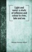 Light and water: a study of reflexion and colour in river, lake and sea