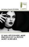 Mal Nécessaire, Mon Précieux Et La Petite Mort Agréable