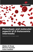 Phenotypic and molecular aspects of β thalassemia intermedia