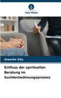Einfluss der spirituellen Beratung im Suchtentwöhnungsprozess