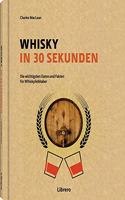 Whisky in 30 Sekunden: Die wichtigsten Daten und Fakten fur Whiskyliebhaber