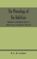 Phonology Of The Bakhtiari, Badakhshani, And Madaglashti Dialects Of Modern Persian, With Vocabularies (Volume Vi)