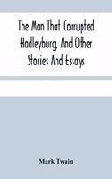 The Man That Corrupted Hadleyburg, And Other Stories And Essays