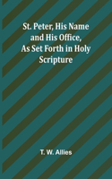 St. Peter, His Name and His Office, as Set Forth in Holy Scripture