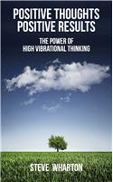 Positive Thoughts Positive Results : The Power Of High Vibrational ThinkingThe Power Of High Vibrational Thinking