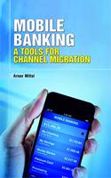 Mobile Banking : A Tool for Channel Migration