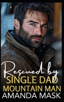 Rescued by Single Dad Mountain Man: A Single Parent Wilderness Romance