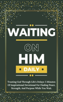 Waiting on Him Daily