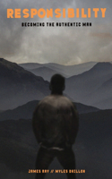 Responsibility: Becoming the Authentic Man