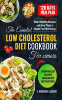 Essential Low Cholesterol Diet Cookbook for seniors: Heart-Healthy Recipes and Meal Plans to Boost Your Well-being