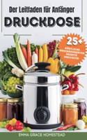 Der Leitfaden für Anfänger DRUCKDOSE