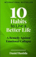 10 Habits to Live a Better Life: A Remedy Against Emotional Collapse