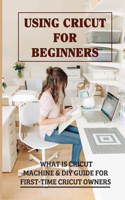 Using Cricut For Beginners: What Is Cricut Machine & DIY Guide For First-Time Cricut Owners: Create Easter Creations With Cricut Machine