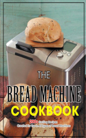 The Bread Machine Cookbook: 200+ Exciting Recipes Created for Use in All Types of Bread Machines