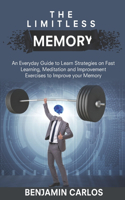 Limitless Memory: An Everyday Guide to Learn Strategies on Fast Learning, Meditation and Improvement Exercises to Improve your Memory