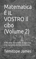 Matematica È IL VOSTRO Il cibo (Volume 2): Il cibo della conversione di James Due e tre equazioni con loro sconosciuto