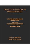 United States Code Annotated Title 47 Telecommunications 2020 Edition: West Hartford Legal Publishing