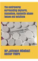 The controversy surrounding Oxynorm, Oxycodone, OxyContin abuse: issues and solutions