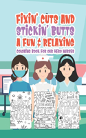 Fixin' Cuts And Stickin' Butts A Fun & Relaxing Coloring Book For Hour Hero Nurses