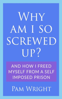 Why am I So Screwed Up?