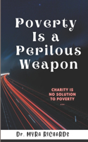 Poverty Is a Perilous Weapon