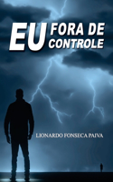 Eu, Fora de Controle