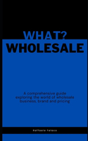 What? Wholesale